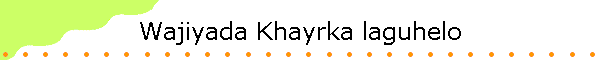 Wajiyada Khayrka laguhelo