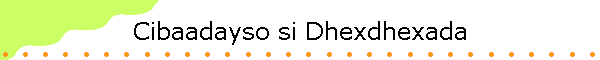Cibaadayso si Dhexdhexada