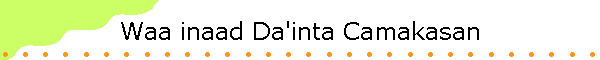 Waa inaad Da'inta Camakasan