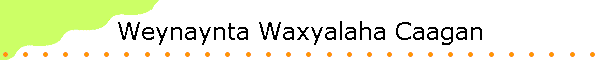 Weynaynta Waxyalaha Caagan