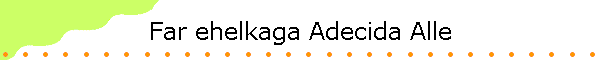 Far ehelkaga Adecida Alle