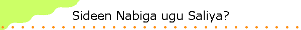 Sideen Nabiga ugu Saliya?