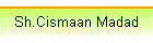 Sh.Cismaan Madad